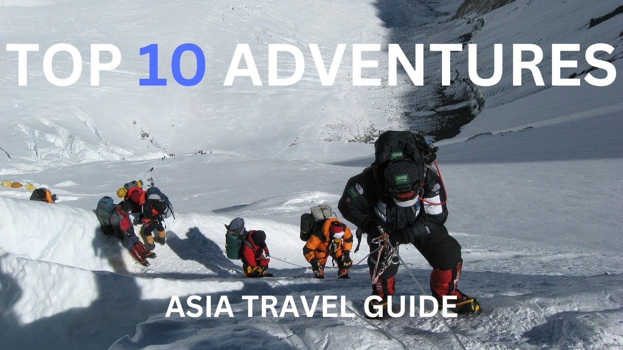 Ultimate guide to extreme adventure tourism in Asia